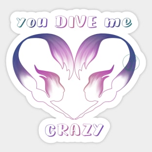 Mermaid you DIVE me crazy colorful transparency Sticker